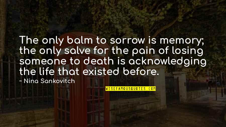 Losing Someone Quotes By Nina Sankovitch: The only balm to sorrow is memory; the