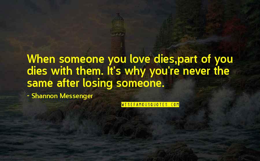 Losing Someone Quotes By Shannon Messenger: When someone you love dies,part of you dies