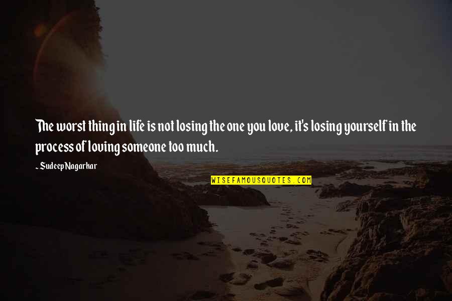 Losing Someone Quotes By Sudeep Nagarkar: The worst thing in life is not losing