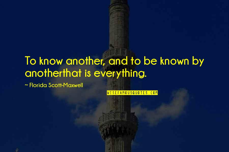 Losing Someone So Close Quotes By Florida Scott-Maxwell: To know another, and to be known by