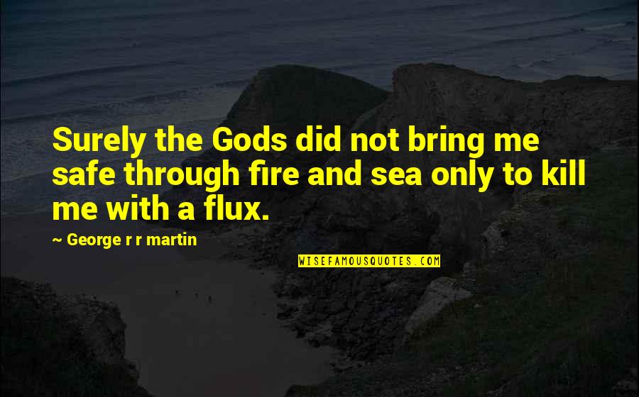 Losing Someone To Cancer Quotes By George R R Martin: Surely the Gods did not bring me safe