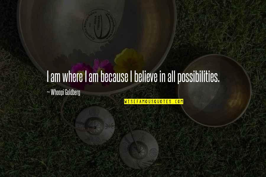 Losing Someone To Suicide Quotes By Whoopi Goldberg: I am where I am because I believe Losing Someone To Suicide Quotes By Whoopi Goldberg: I am where I am because I believe