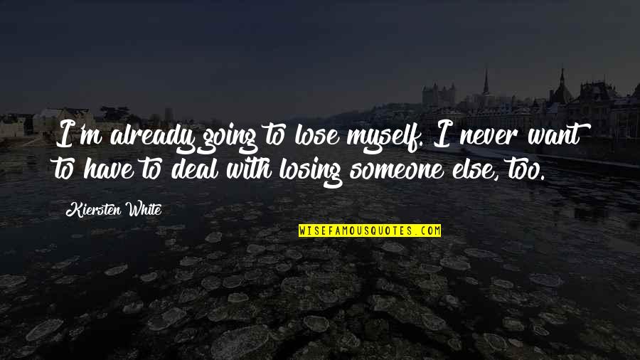 Losing Someone Too Soon Quotes By Kiersten White: I'm already going to lose myself. I never