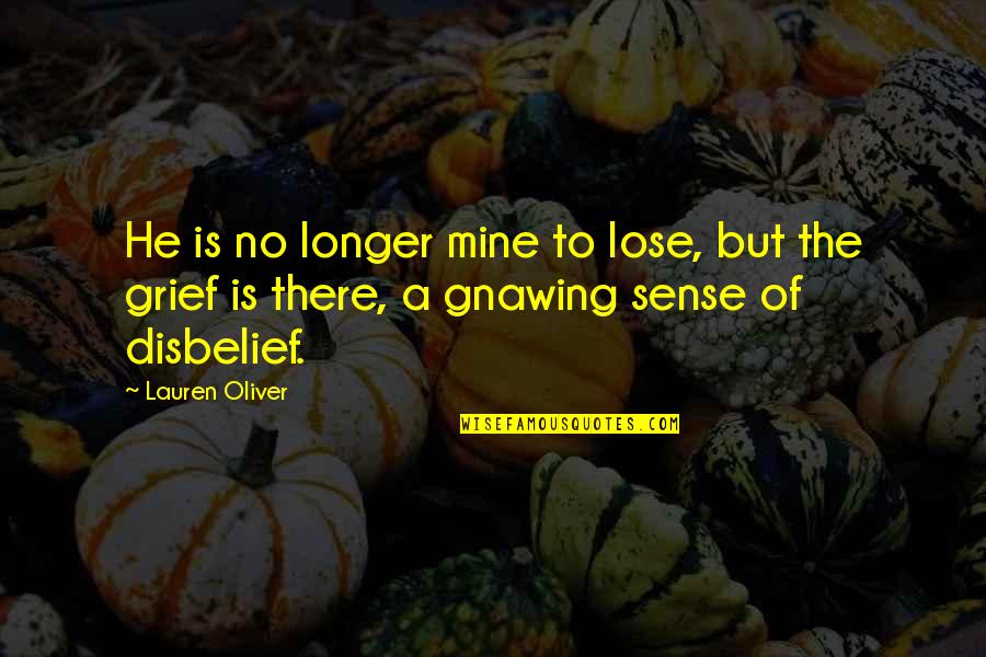 Losing Someone Too Soon Quotes By Lauren Oliver: He is no longer mine to lose, but