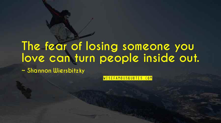 Losing Someone Too Soon Quotes By Shannon Wiersbitzky: The fear of losing someone you love can