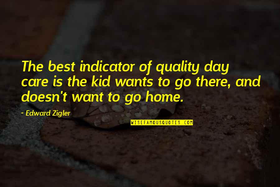 Losing Someone Very Close To You Quotes By Edward Zigler: The best indicator of quality day care is