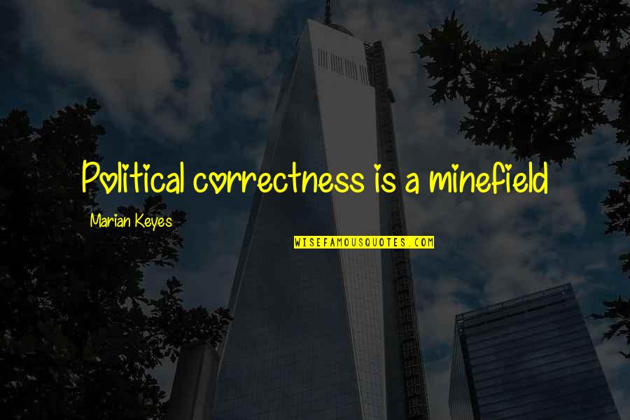 Losing Someone Very Close To You Quotes By Marian Keyes: Political correctness is a minefield