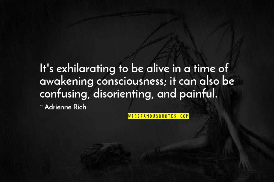 Losing Someone Who Cares About You Quotes By Adrienne Rich: It's exhilarating to be alive in a time