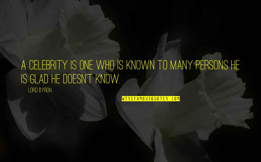 Losing Someone You Live Quotes By Lord Byron: A celebrity is one who is known to