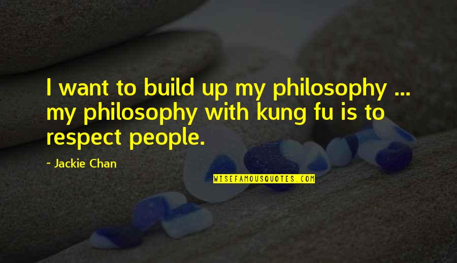Losing Someone You Love To Another Person Quotes By Jackie Chan: I want to build up my philosophy ...