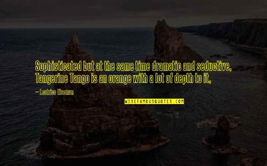 Losing Someone You Loved Quotes By Leatrice Eiseman: Sophisticated but at the same time dramatic and Losing Someone You Loved Quotes By Leatrice Eiseman: Sophisticated but at the same time dramatic and