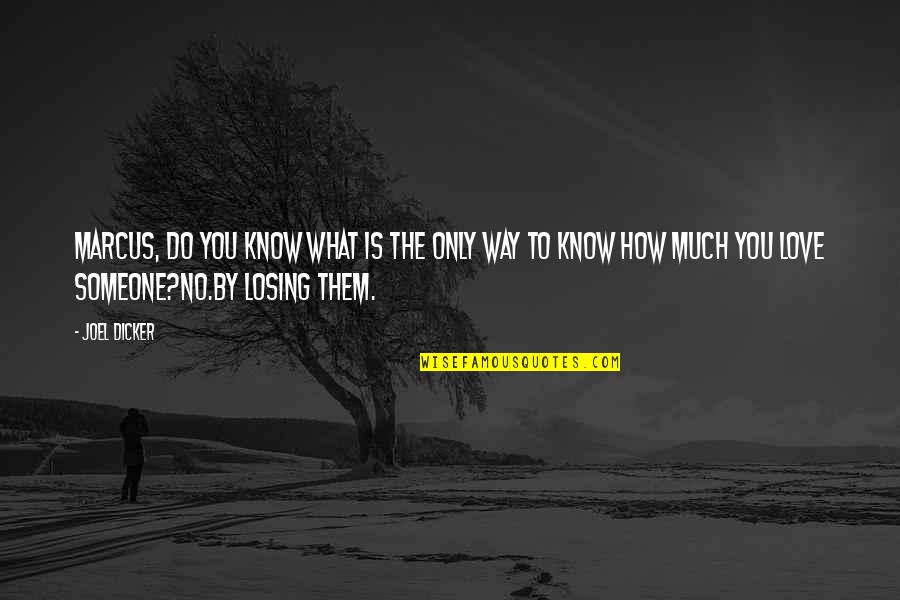 Losing Someone You Quotes By Joel Dicker: Marcus, do you know what is the only Losing Someone You Quotes By Joel Dicker: Marcus, do you know what is the only