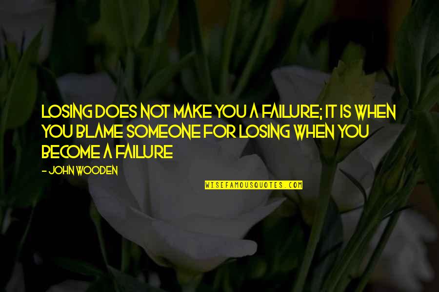 Losing Someone You Quotes By John Wooden: Losing does not make you a failure; it Losing Someone You Quotes By John Wooden: Losing does not make you a failure; it