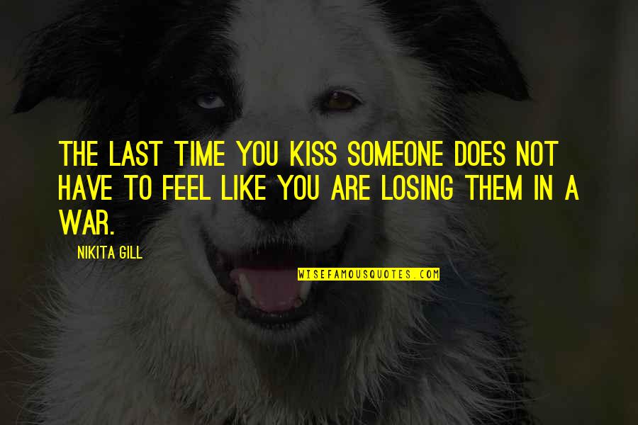 Losing Someone You Really Like Quotes By Nikita Gill: The last time you kiss someone does not