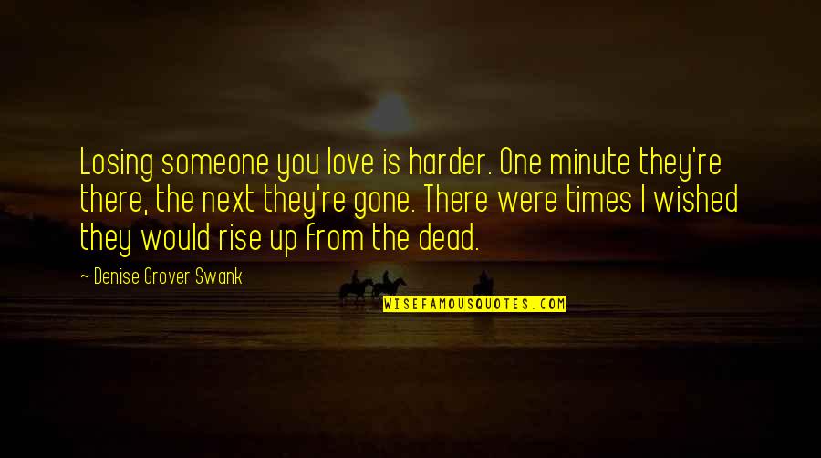 Losing Someone You Were In Love With Quotes By Denise Grover Swank: Losing someone you love is harder. One minute