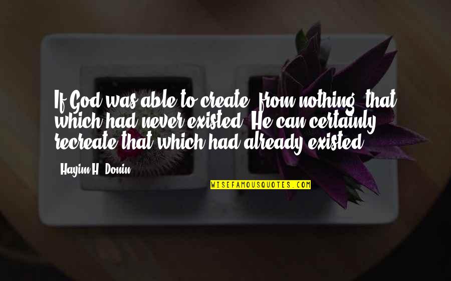 Losing Something And Finding Something Better Quotes By Hayim H. Donin: If God was able to create [from nothing]