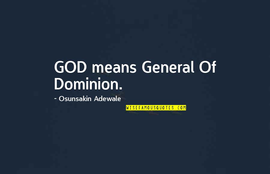 Losing Something And Gaining Quotes By Osunsakin Adewale: GOD means General Of Dominion.