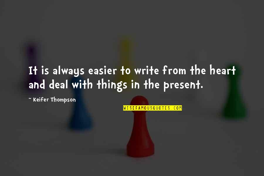 Losing Something Good Quotes By Keifer Thompson: It is always easier to write from the