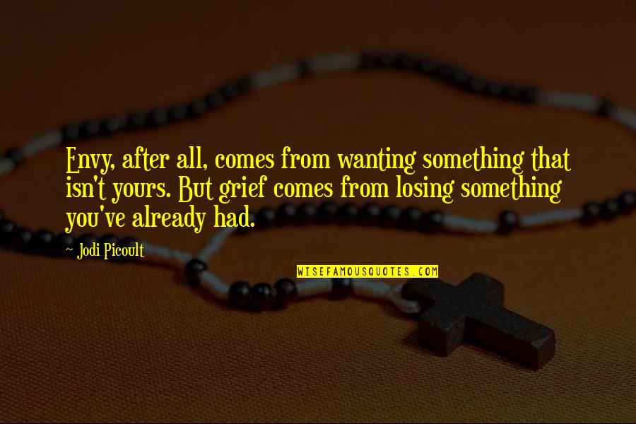 Losing Something In Life Quotes By Jodi Picoult: Envy, after all, comes from wanting something that