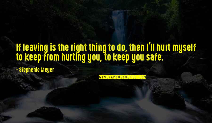 Losing Special Person Quotes By Stephenie Meyer: If leaving is the right thing to do,