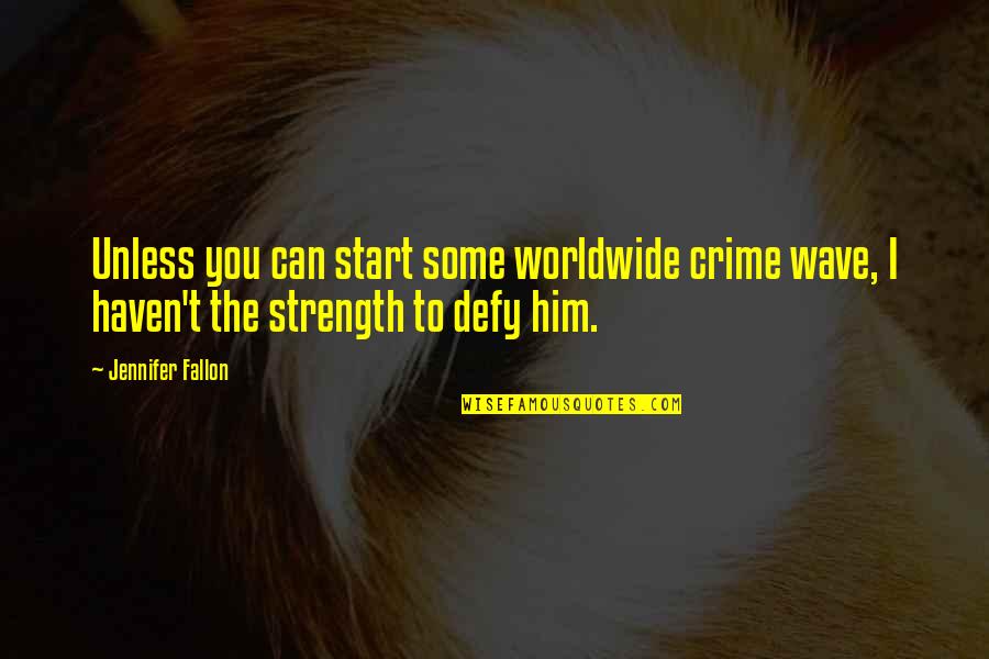 Losing Steam Quotes By Jennifer Fallon: Unless you can start some worldwide crime wave, Losing Steam Quotes By Jennifer Fallon: Unless you can start some worldwide crime wave,