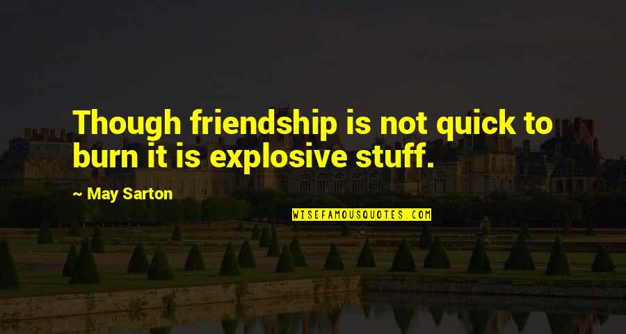 Losing Stuff Quotes By May Sarton: Though friendship is not quick to burn it