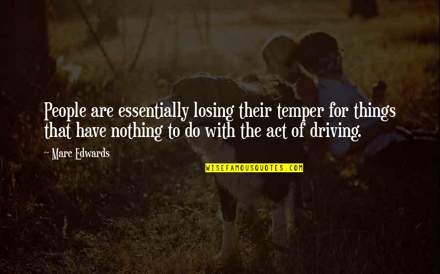 Losing Temper Quotes By Marc Edwards: People are essentially losing their temper for things