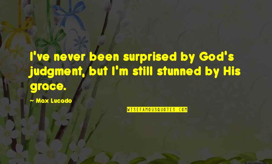 Losing Temper Quotes By Max Lucado: I've never been surprised by God's judgment, but