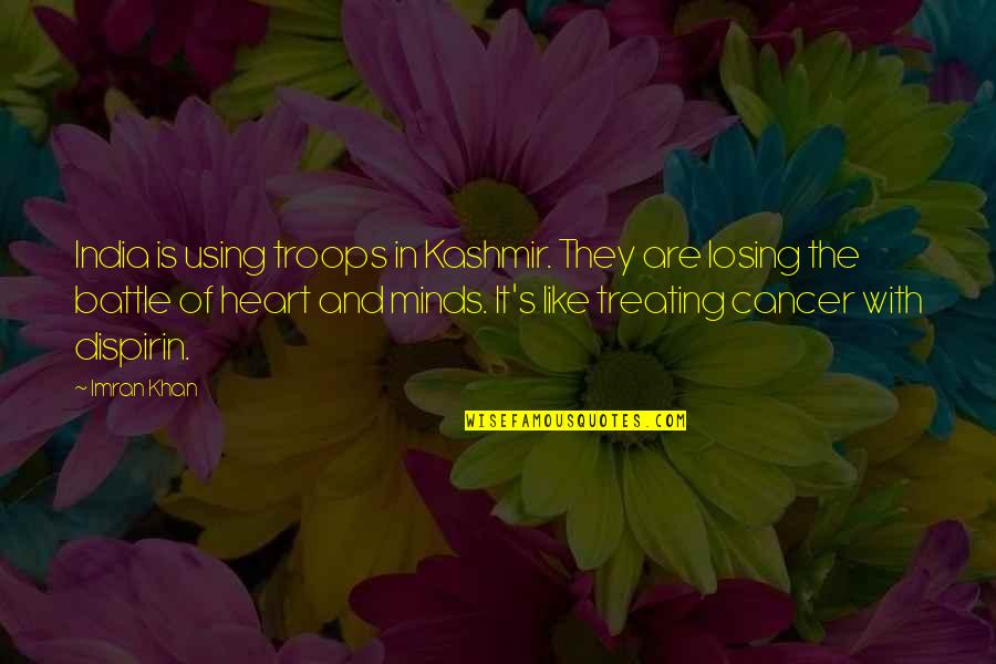 Losing The Battle Cancer Quotes By Imran Khan: India is using troops in Kashmir. They are Losing The Battle Cancer Quotes By Imran Khan: India is using troops in Kashmir. They are