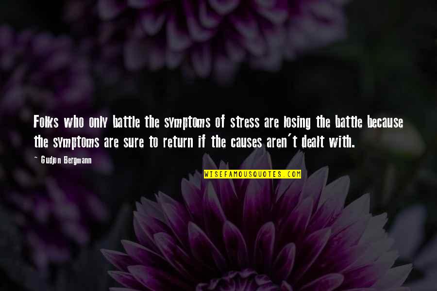 Losing The Battle Quotes By Gudjon Bergmann: Folks who only battle the symptoms of stress