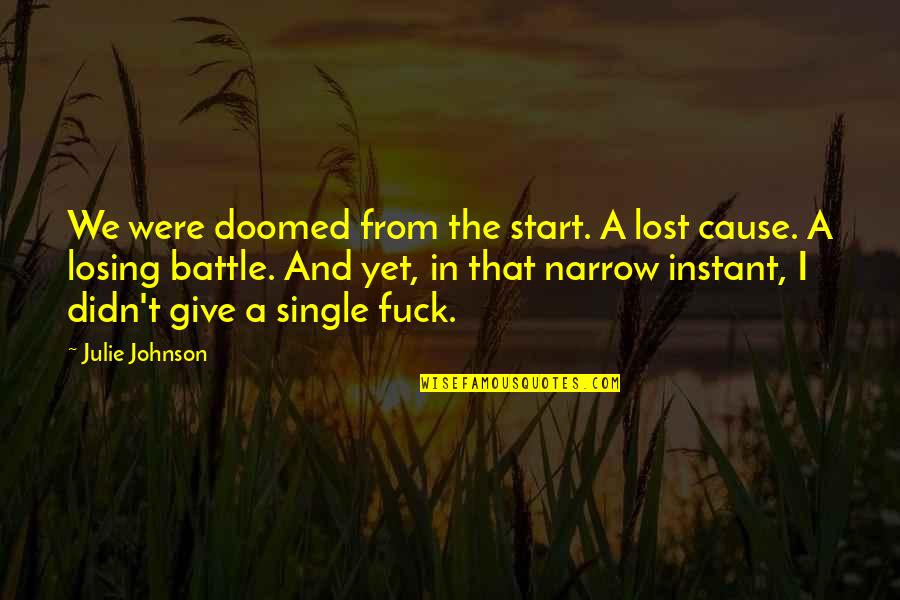Losing The Battle Quotes By Julie Johnson: We were doomed from the start. A lost