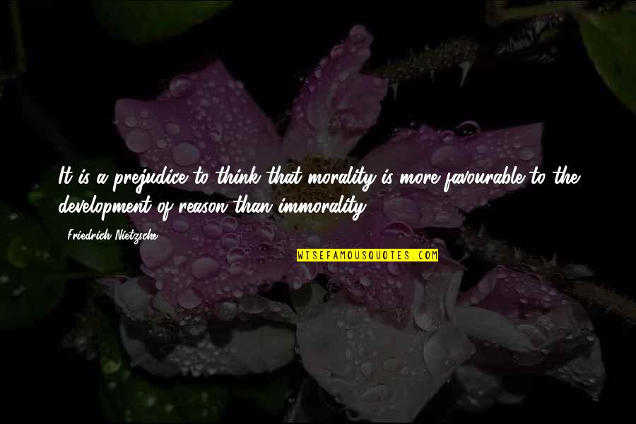 Losing The Best Thing In Your Life Quotes By Friedrich Nietzsche: It is a prejudice to think that morality