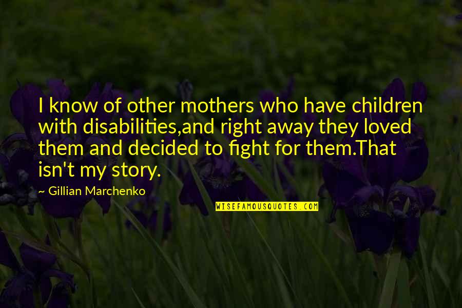 Losing The Best Thing In Your Life Quotes By Gillian Marchenko: I know of other mothers who have children
