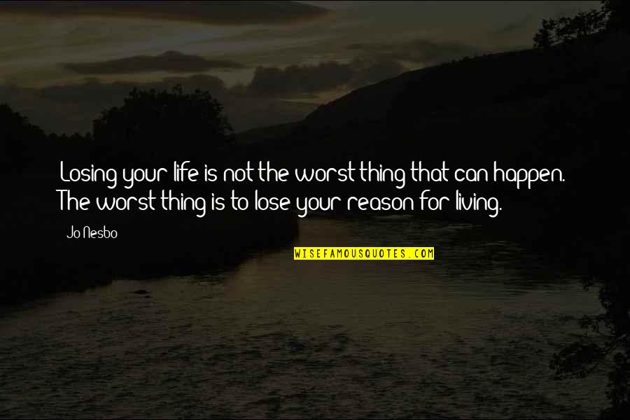 Losing The Best Thing In Your Life Quotes By Jo Nesbo: Losing your life is not the worst thing