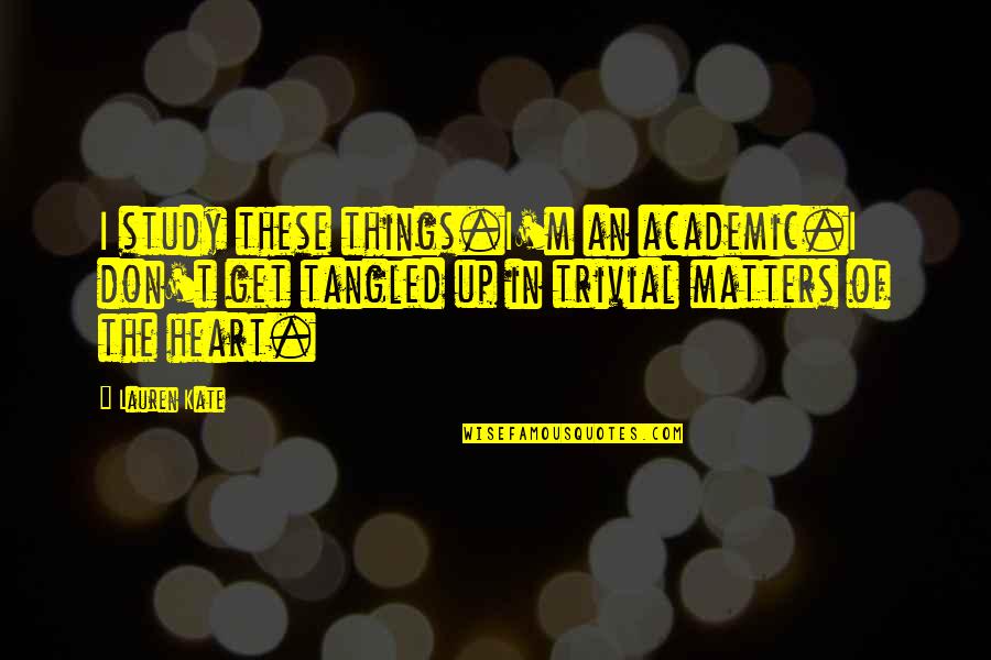 Losing The Best Thing In Your Life Quotes By Lauren Kate: I study these things.I'm an academic.I don't get