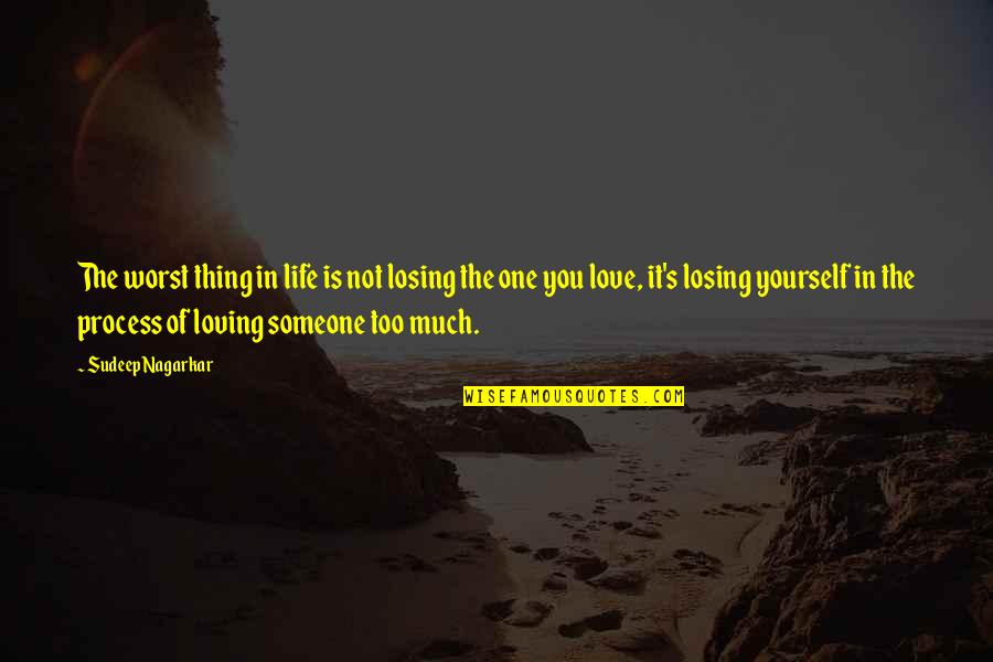 Losing The Best Thing In Your Life Quotes By Sudeep Nagarkar: The worst thing in life is not losing