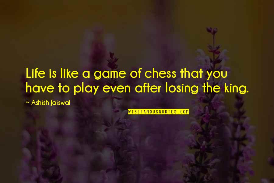 Losing The Game Quotes By Ashish Jaiswal: Life is like a game of chess that