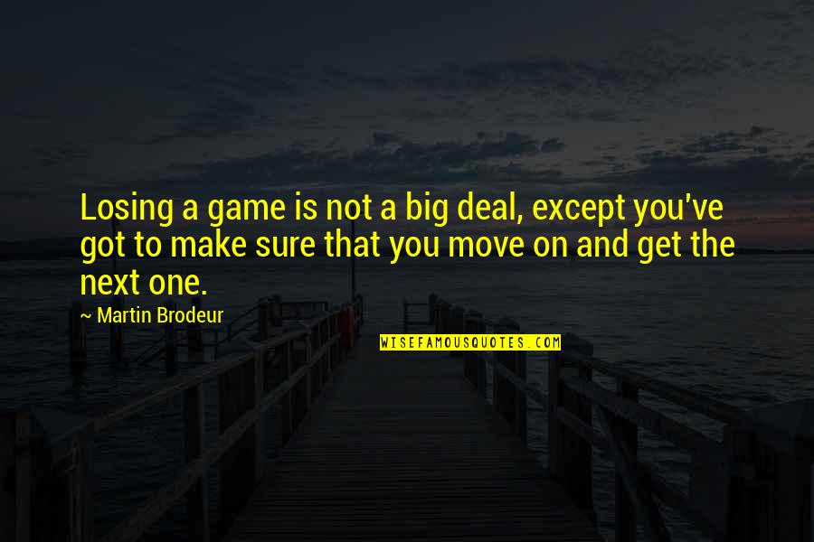 Losing The Game Quotes By Martin Brodeur: Losing a game is not a big deal,