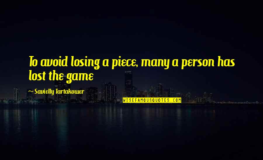 Losing The Game Quotes By Savielly Tartakower: To avoid losing a piece, many a person