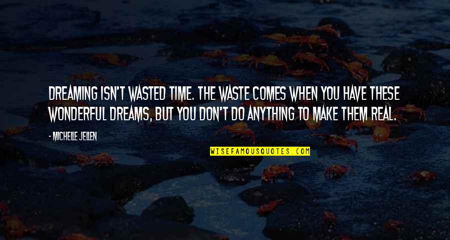 Losing The One U Love Quotes By Michelle Jellen: Dreaming isn't wasted time. The waste comes when