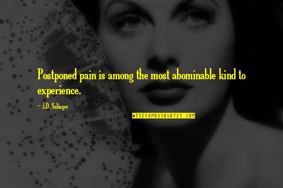 Losing The One You Loved Quotes By J.D. Salinger: Postponed pain is among the most abominable kind