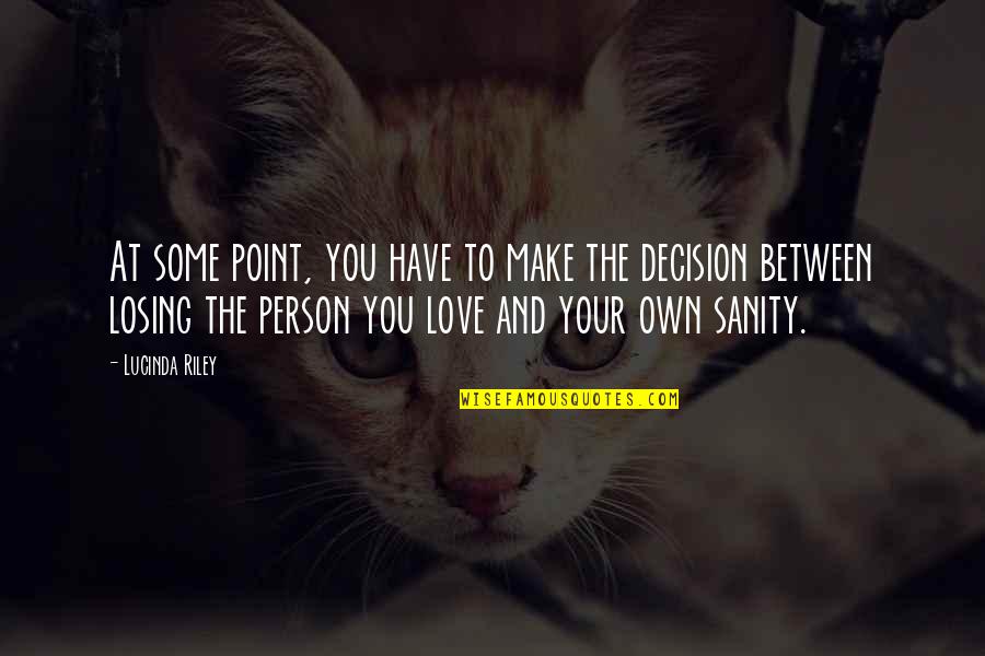Losing The Person U Love Quotes By Lucinda Riley: At some point, you have to make the