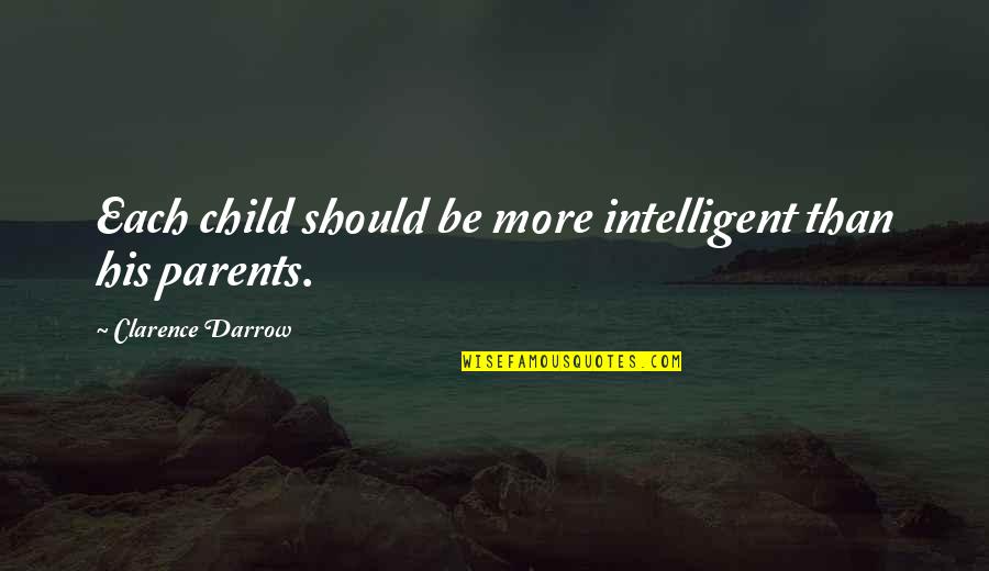 Losing Things Funny Quotes By Clarence Darrow: Each child should be more intelligent than his