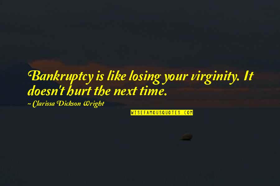 Losing Time Quotes By Clarissa Dickson Wright: Bankruptcy is like losing your virginity. It doesn't