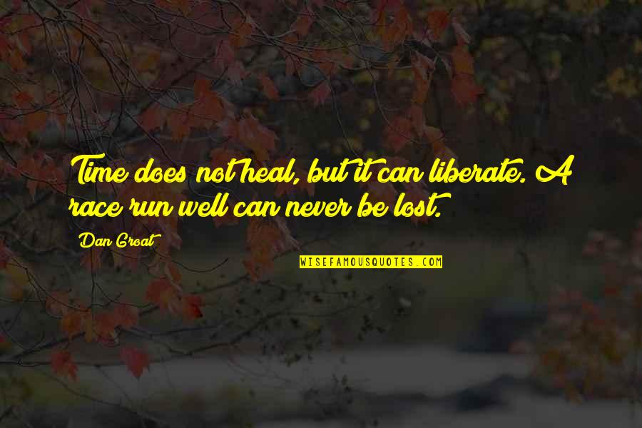 Losing Time Quotes By Dan Groat: Time does not heal, but it can liberate.