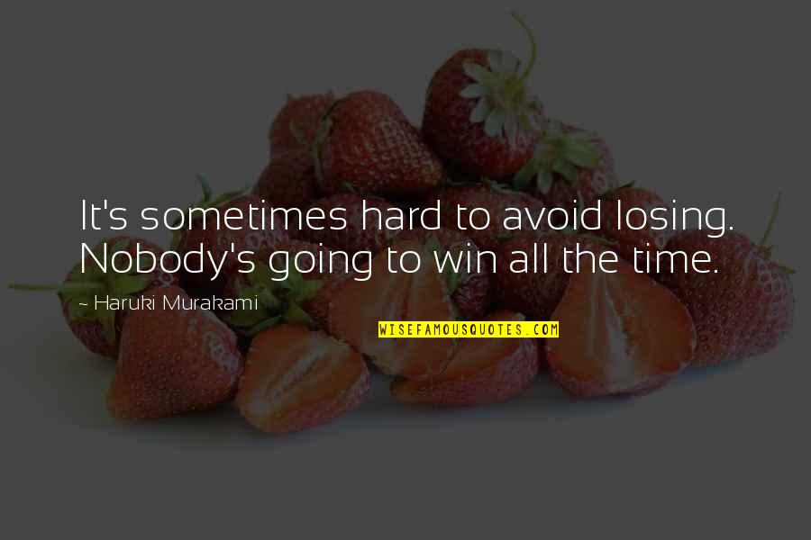 Losing Time Quotes By Haruki Murakami: It's sometimes hard to avoid losing. Nobody's going
