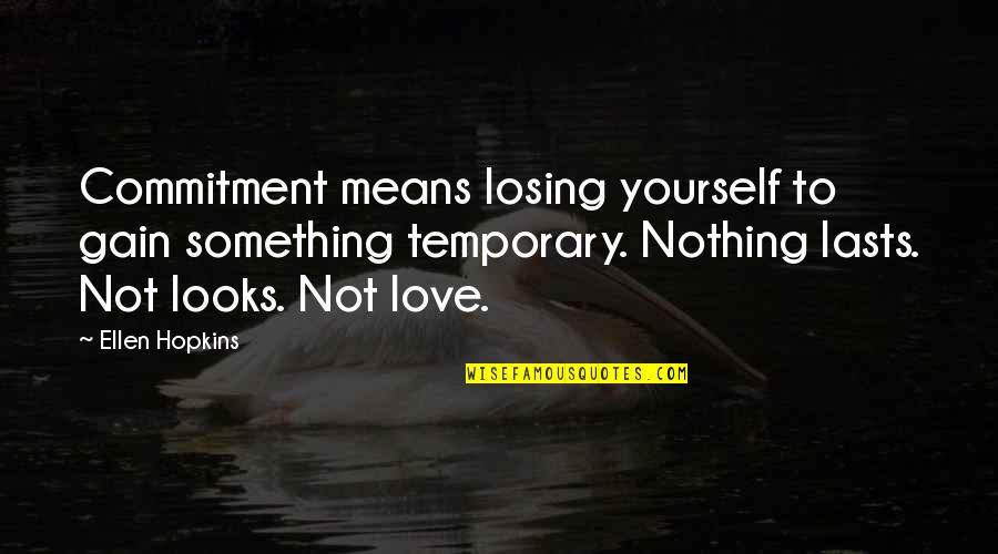 Losing To Gain Quotes By Ellen Hopkins: Commitment means losing yourself to gain something temporary.