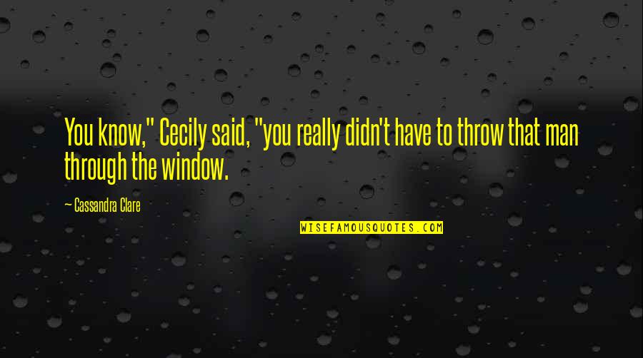 Losing Twin Babies Quotes By Cassandra Clare: You know," Cecily said, "you really didn't have