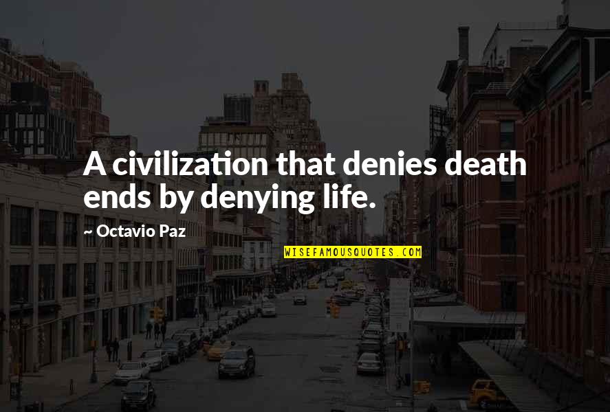 Losing Valuable Things Quotes By Octavio Paz: A civilization that denies death ends by denying Losing Valuable Things Quotes By Octavio Paz: A civilization that denies death ends by denying