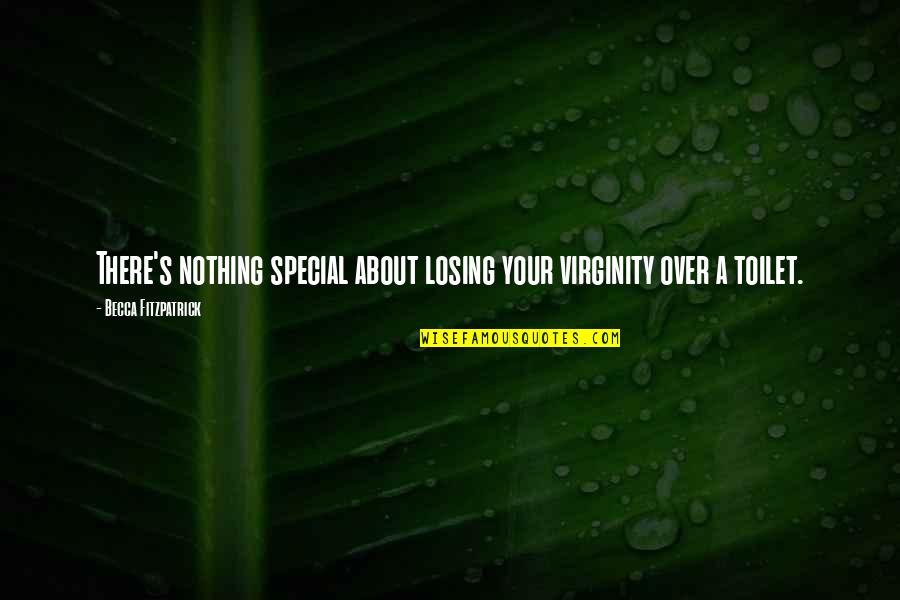 Losing Virginity Quotes By Becca Fitzpatrick: There's nothing special about losing your virginity over